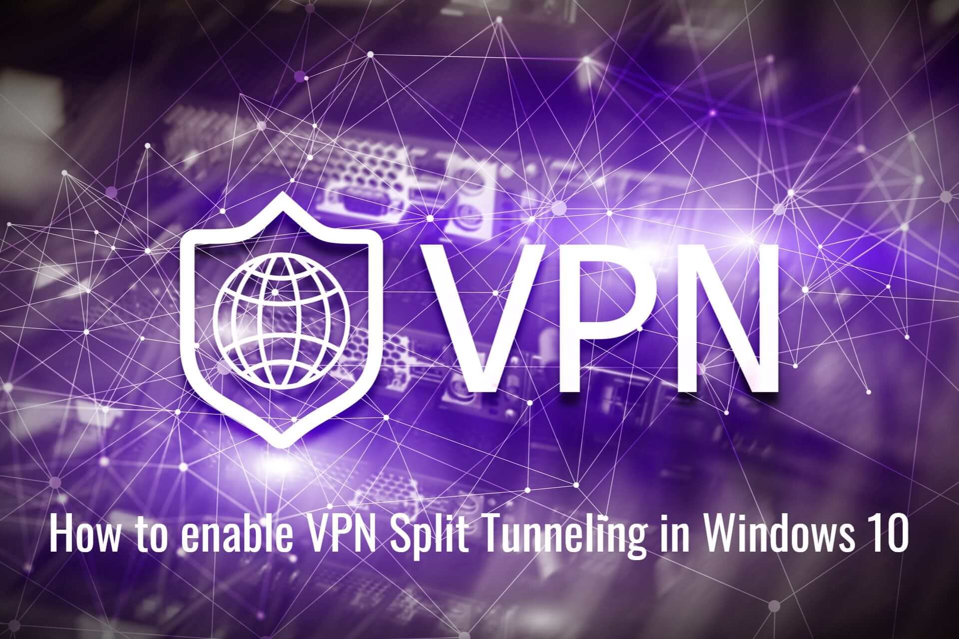 How to Enable VPN Split Tunneling in Windows 10 [4 Ways]