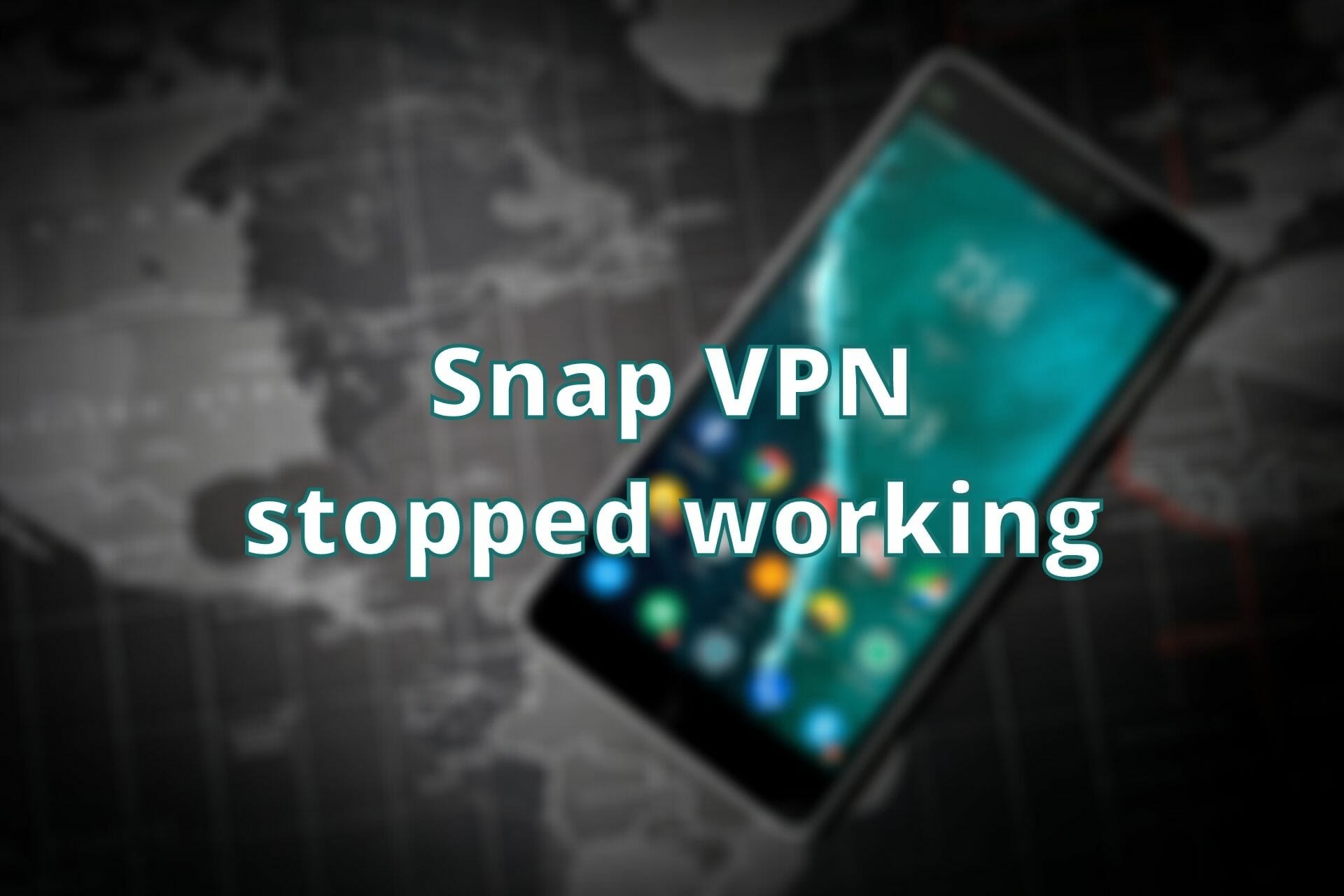 FIX: Snap VPN not working (6 tested solutions)