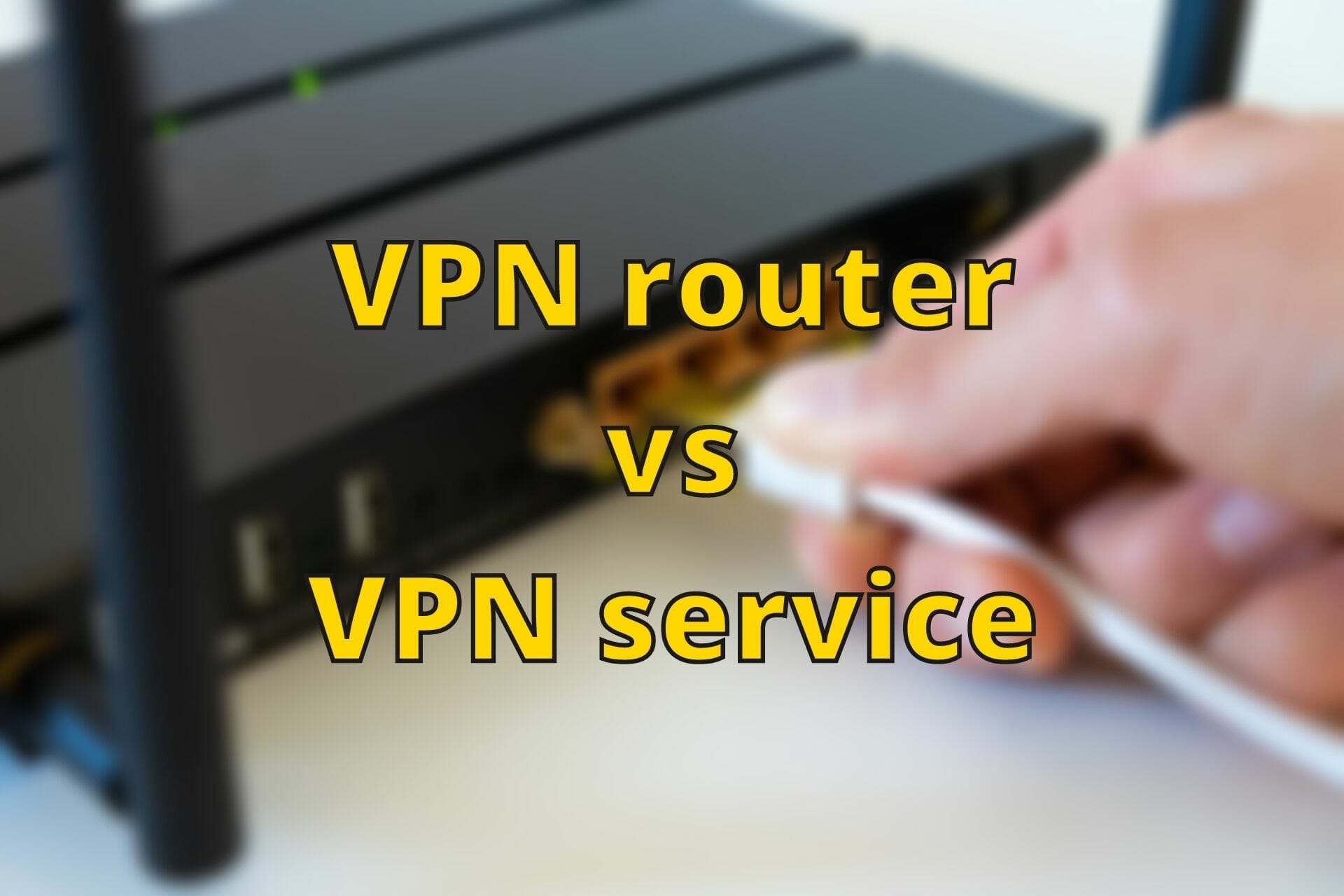VPN router vs VPN service