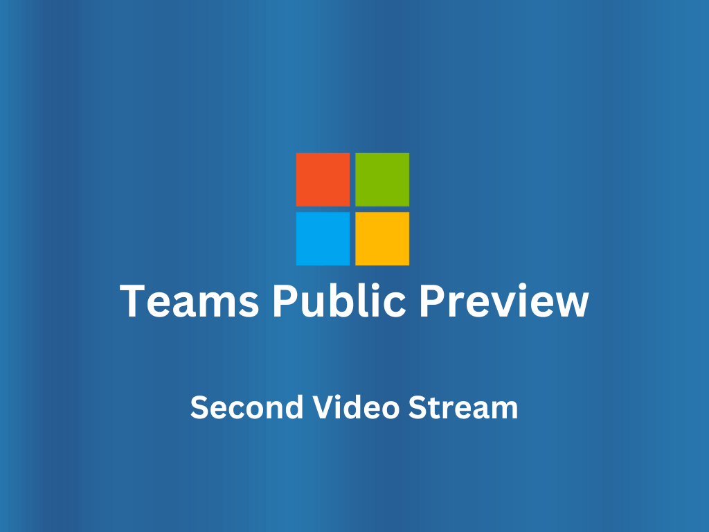 Teams Stream Feature Microsoft Teams introduces second video stream feature in public preview