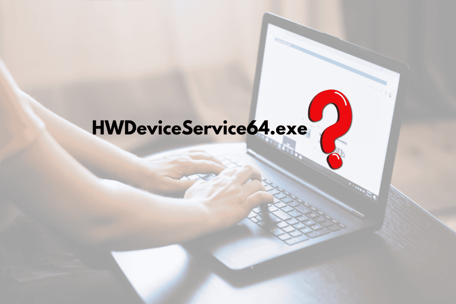 How to fix HWDeviceService64.exe (1)