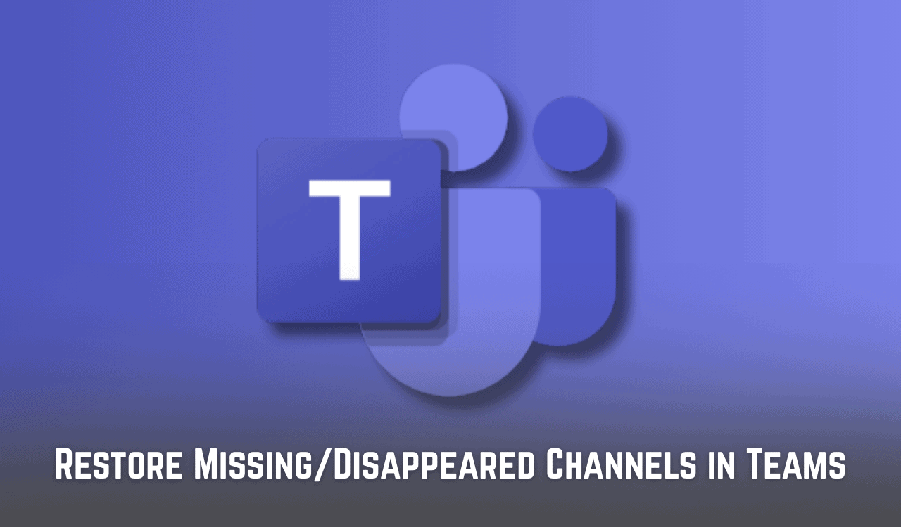 Restore disappeared channels on Teams