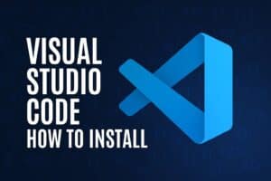 How to Install Visual Studio Code on Windows Step by Step