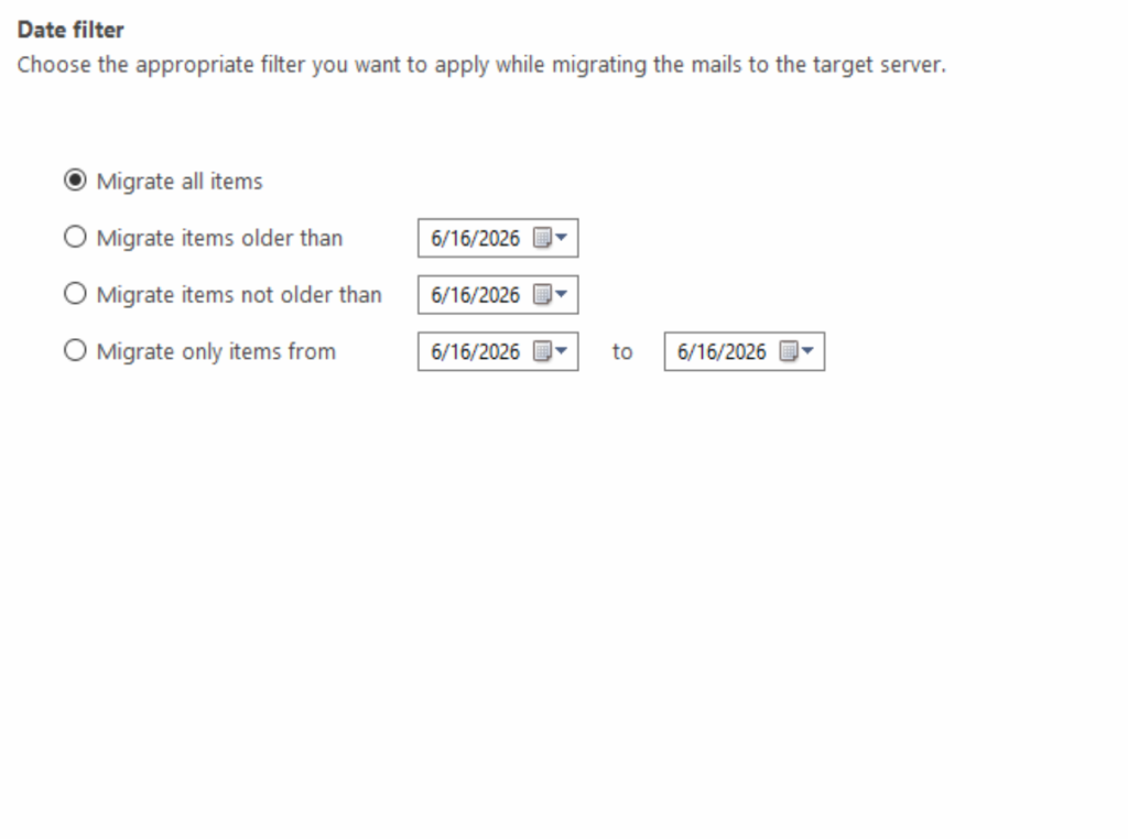 Date filter — Date filter option to migrate only recent mailbox data